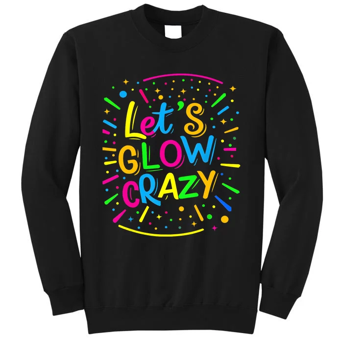 Let Glow Crazy Retro Colorful Quote Group Team Tie Dye Tall Sweatshirt