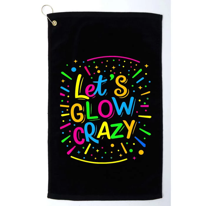 Let Glow Crazy Retro Colorful Quote Group Team Tie Dye Platinum Collection Golf Towel