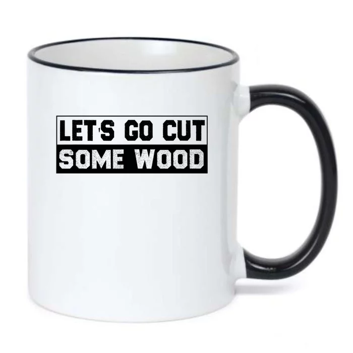 Lets Go Cut Some Wood Funny Cutting Wood Black Color Changing Mug