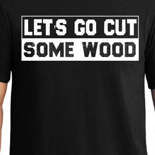 Lets Go Cut Some Wood Funny Cutting Wood Pajama Set