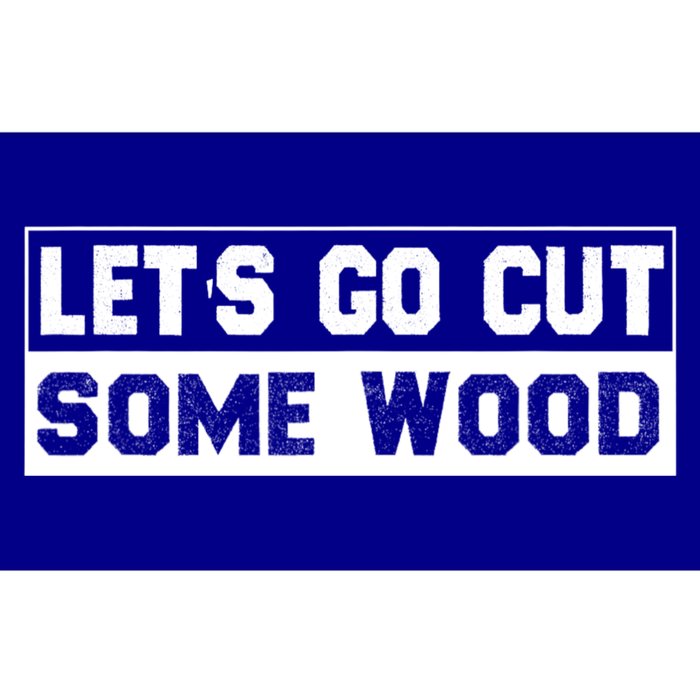 Lets Go Cut Some Wood Funny Cutting Wood Bumper Sticker