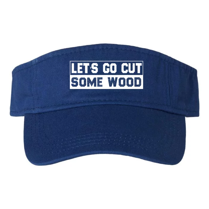 Lets Go Cut Some Wood Funny Cutting Wood Valucap Bio-Washed Visor