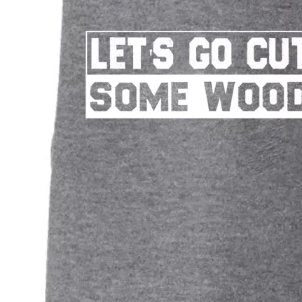 Lets Go Cut Some Wood Funny Cutting Wood Doggie 3-End Fleece Hoodie