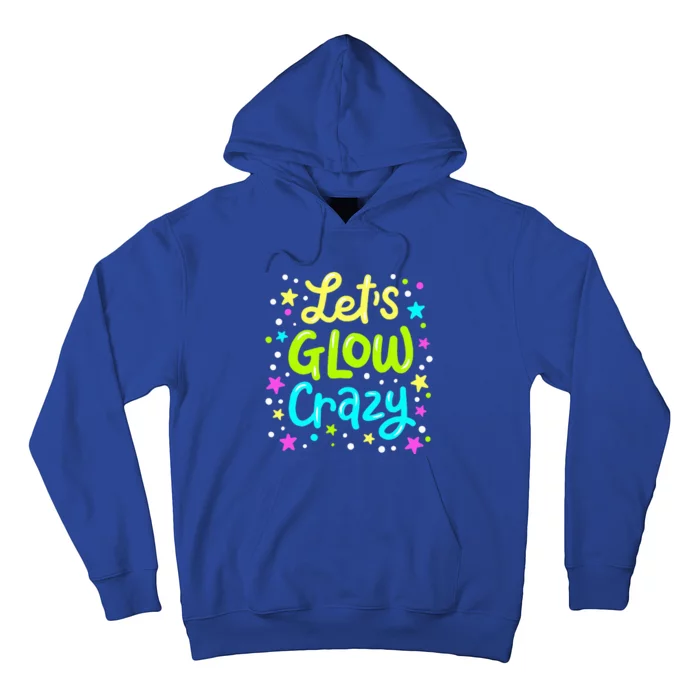 Let Glow Crazy Retro Colorful Quote Group Team Tie Dye Hoodie