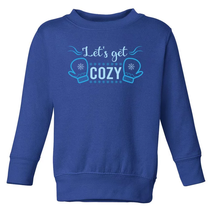 Lets Get Cozy Christmas Holiday Season Great Gift Toddler Sweatshirt