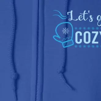 Lets Get Cozy Christmas Holiday Season Great Gift Full Zip Hoodie