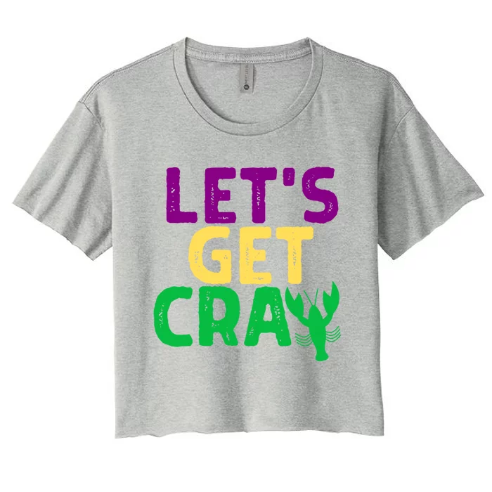 Lets Get Cray Funny Crawfish Carnival Mardi Gras Fat Tuesday Great Gift Women's Crop Top Tee