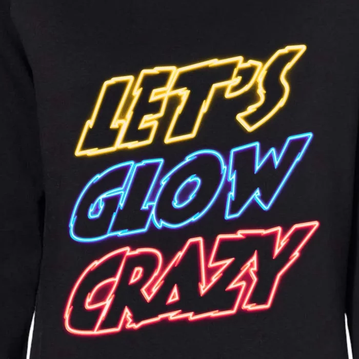 Let's Glow Crazy 80s Party 80s Glow Party Glow Party Squad Cute Gift Womens California Wash Sweatshirt