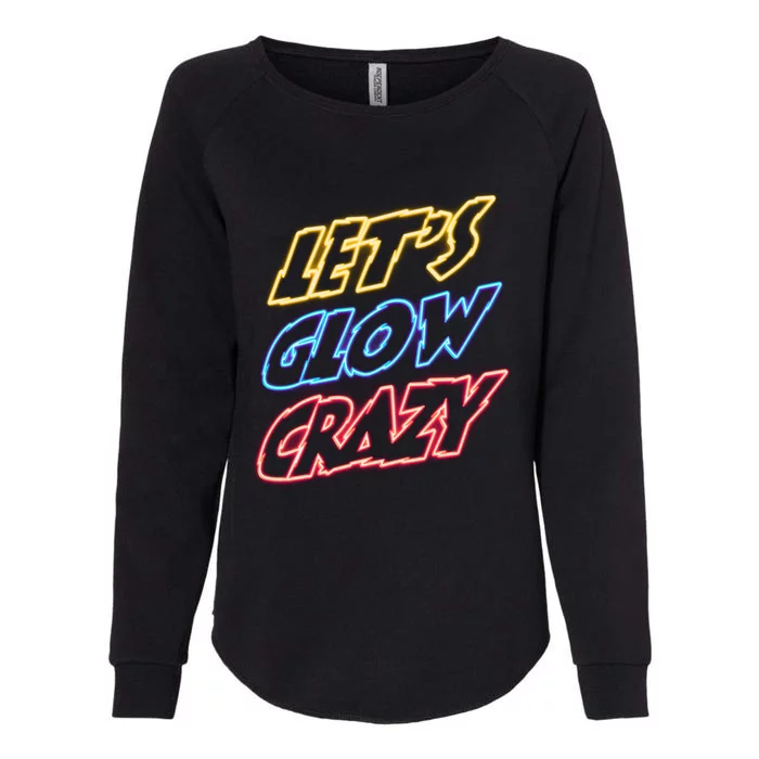 Let's Glow Crazy 80s Party 80s Glow Party Glow Party Squad Cute Gift Womens California Wash Sweatshirt