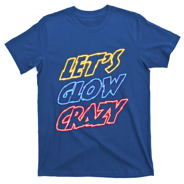 Let's Glow Crazy 80s Party 80s Glow Party Glow Party Squad Cute Gift T-Shirt