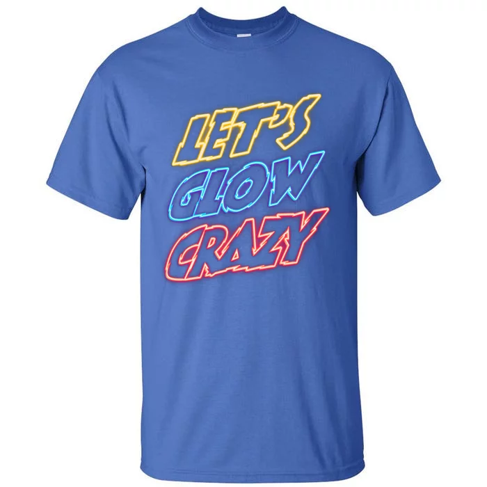 Let's Glow Crazy 80s Party 80s Glow Party Glow Party Squad Cute Gift Tall T-Shirt