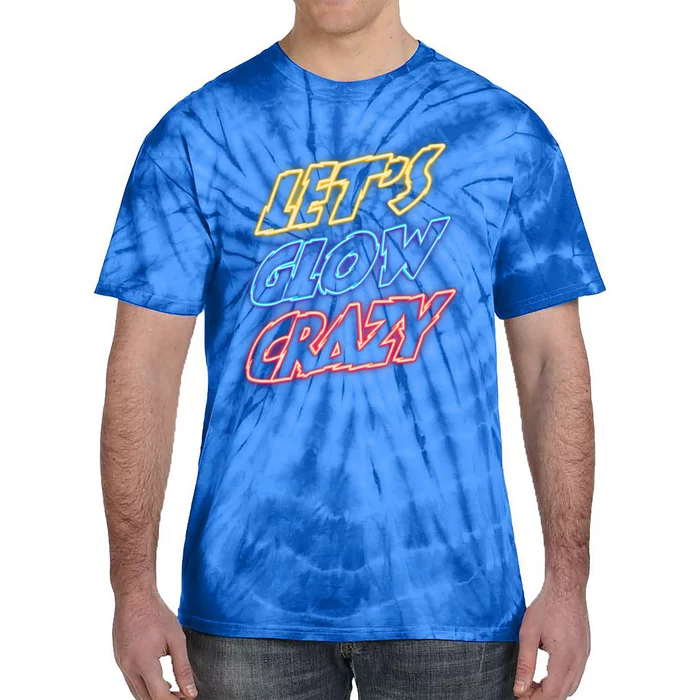 Let's Glow Crazy 80s Party 80s Glow Party Glow Party Squad Cute Gift Tie-Dye T-Shirt