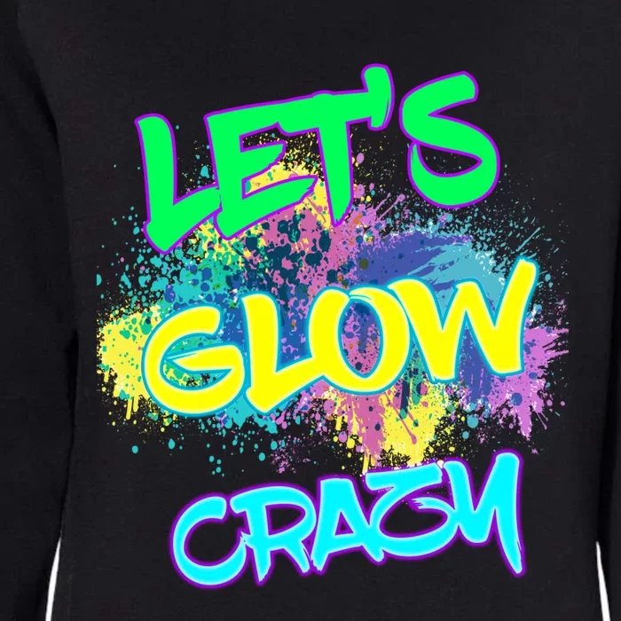 Let's Glow Crazy Glow Party 80s Retro Costume Party Lover Cute Gift Womens California Wash Sweatshirt