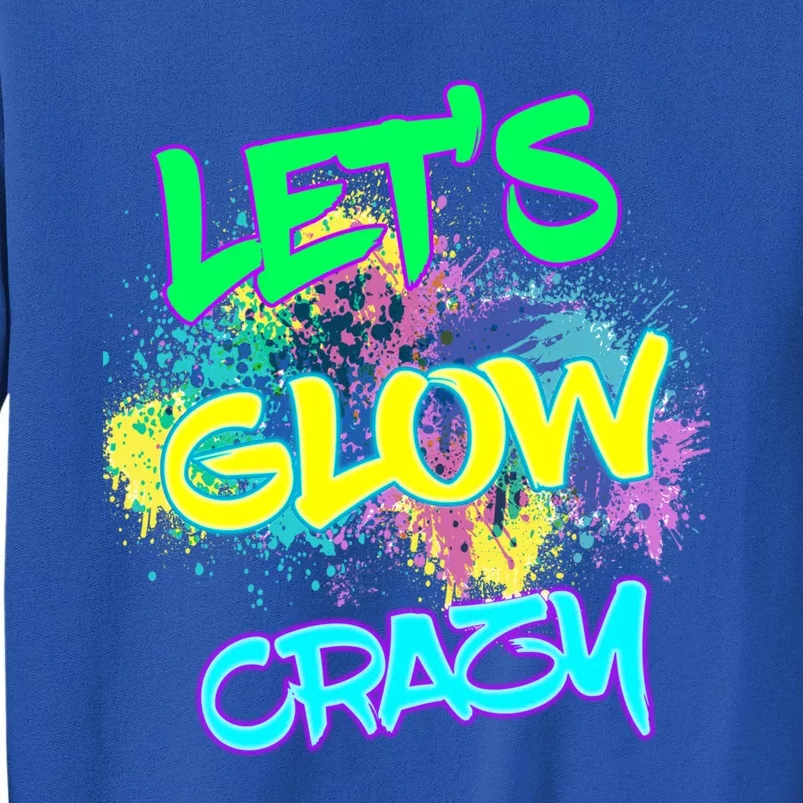 Let's Glow Crazy Glow Party 80s Retro Costume Party Lover Cute Gift Tall Sweatshirt