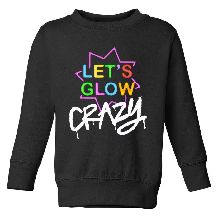 Let Glow Crazy Retro Colorful Quote Toddler Sweatshirt