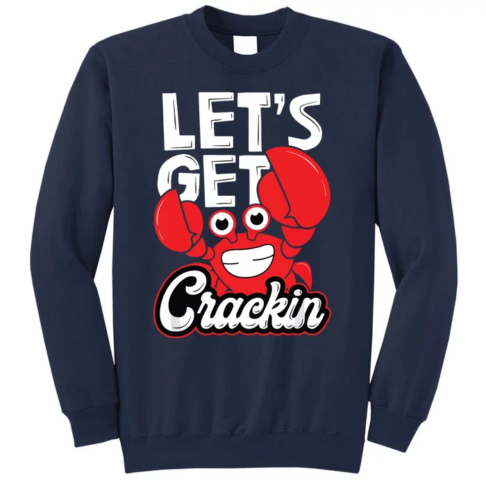 Let's Get Crackin Funny Crab Eater Seafood Lover Crab Boil Tall Sweatshirt