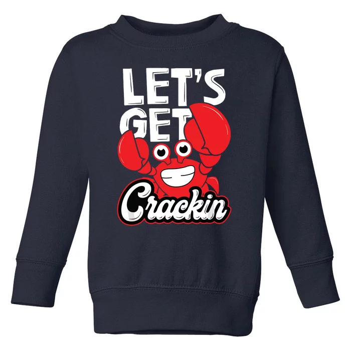 Let's Get Crackin Funny Crab Eater Seafood Lover Crab Boil Toddler Sweatshirt