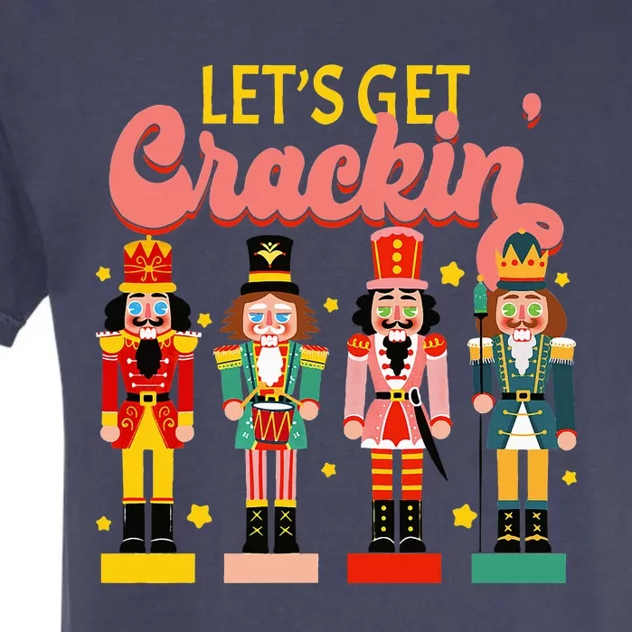 Lets Get Cracking Christmas Nutcracker Ballet Festive Gift Garment-Dyed Heavyweight T-Shirt