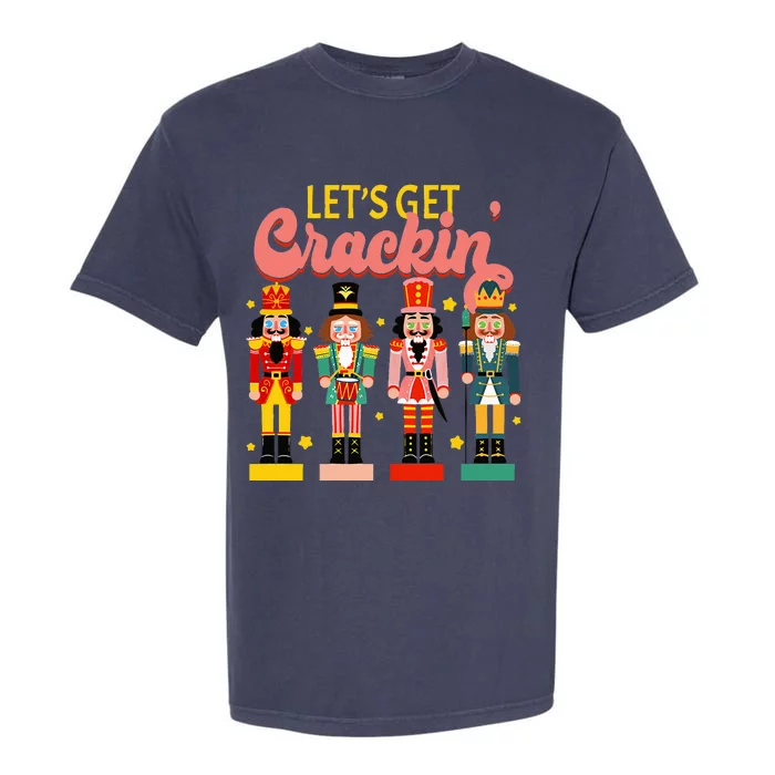 Lets Get Cracking Christmas Nutcracker Ballet Festive Gift Garment-Dyed Heavyweight T-Shirt