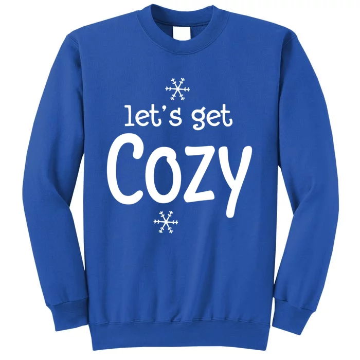 Lets Get Cozy Snowflakes Funny Sarcastic Jokes Family Great Gift Tall Sweatshirt