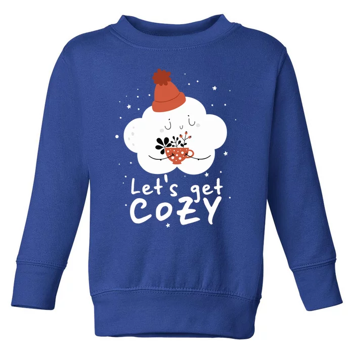 LetS Get Cozy For People Who Love Winter And Autumn Cute Gift Toddler Sweatshirt