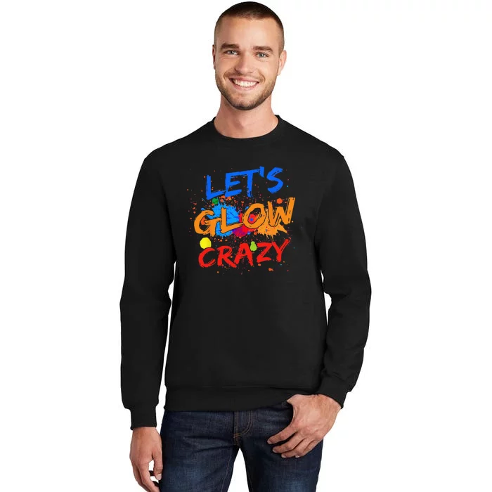 Let's Glow Crazy Glow Party 80s Retro Costume Party Lover Tall Sweatshirt