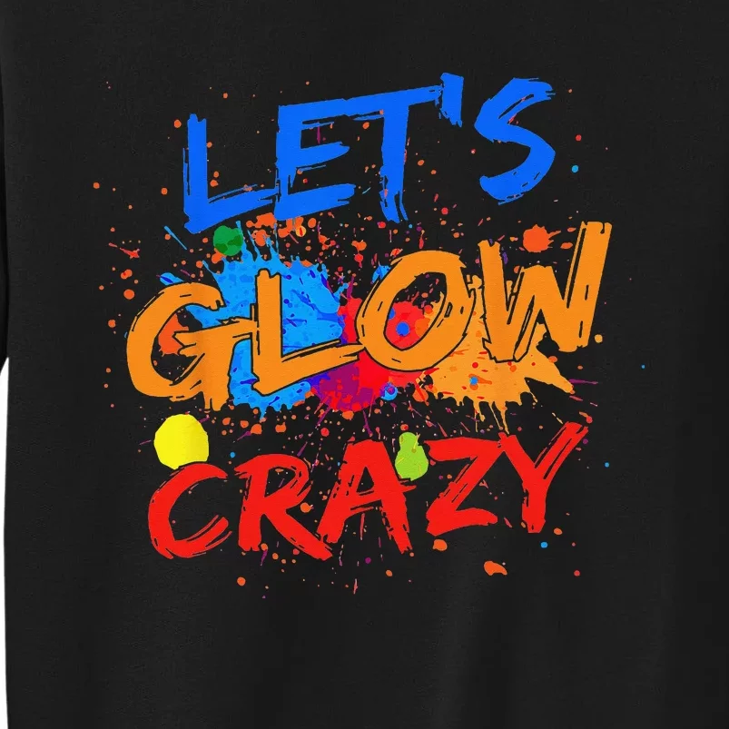 Let's Glow Crazy Glow Party 80s Retro Costume Party Lover Tall Sweatshirt