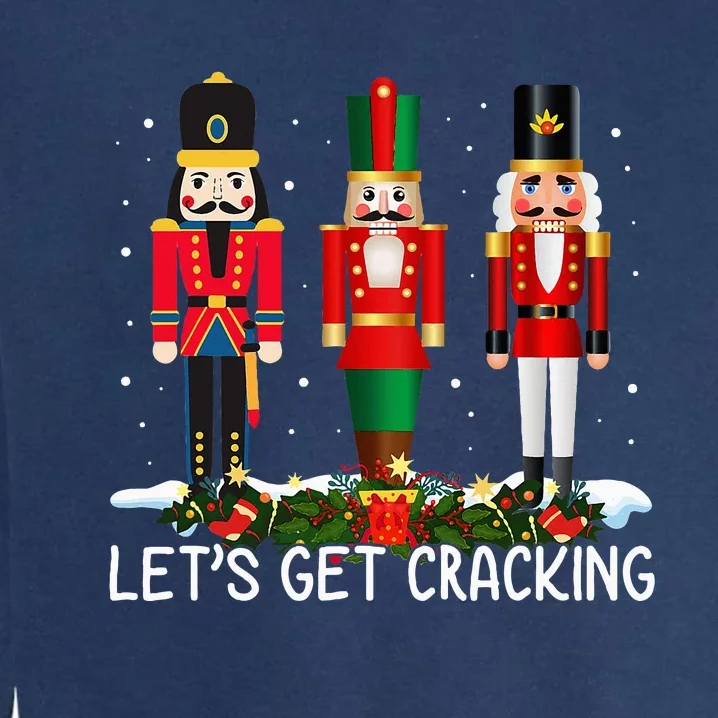 LetS Get Cracking Christmas Nutcracker Ballet Garment-Dyed Sweatshirt