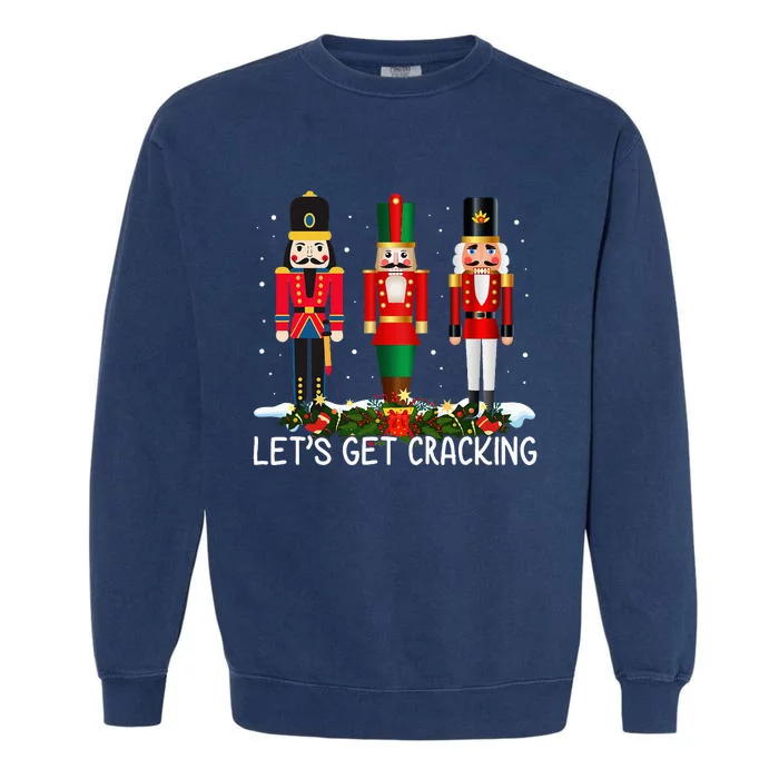 LetS Get Cracking Christmas Nutcracker Ballet Garment-Dyed Sweatshirt