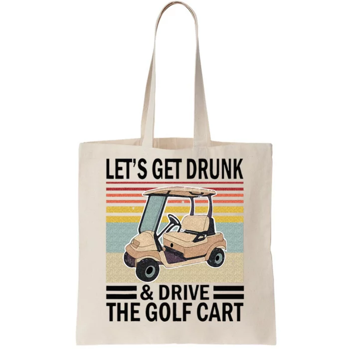 Lets Get Drunk And Drive Golf Cart Tote Bag