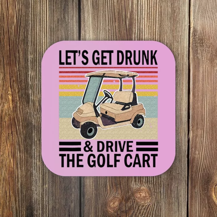 Lets Get Drunk And Drive Golf Cart Coaster