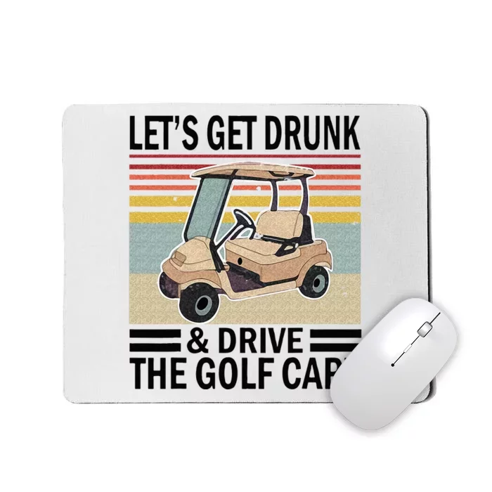 Lets Get Drunk And Drive Golf Cart Mousepad