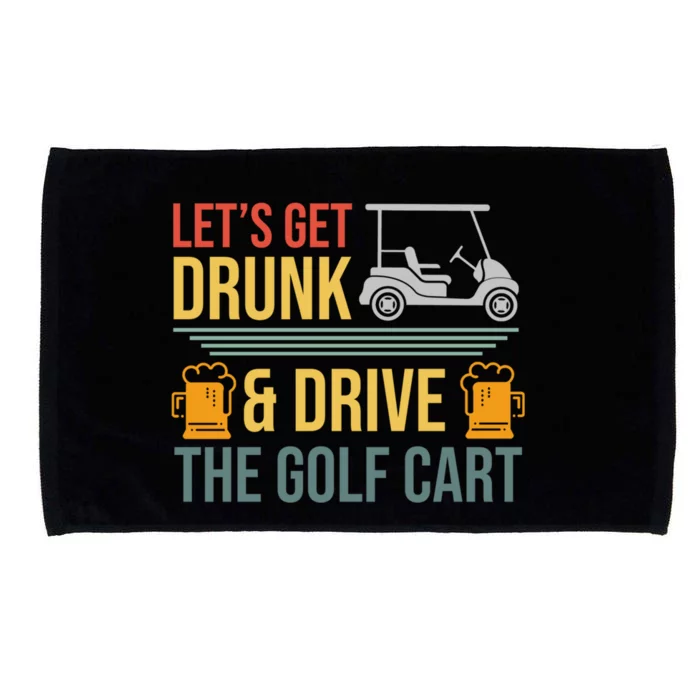 Lets Get Drunk & Drive The Golf Cart Funny Golfer Joke Quote Microfiber Hand Towel