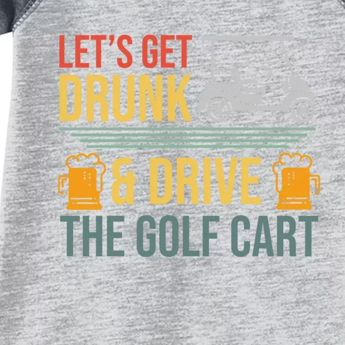 Lets Get Drunk & Drive The Golf Cart Funny Golfer Joke Quote Infant Baby Jersey Bodysuit