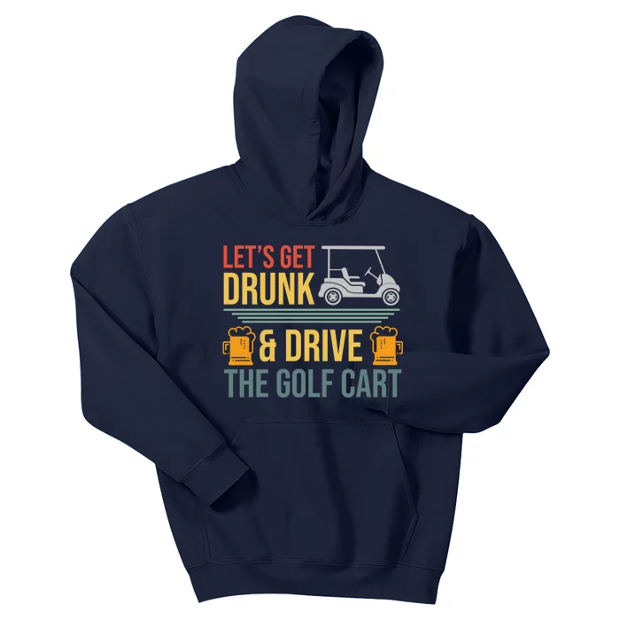 Lets Get Drunk & Drive The Golf Cart Funny Golfer Joke Quote Kids Hoodie