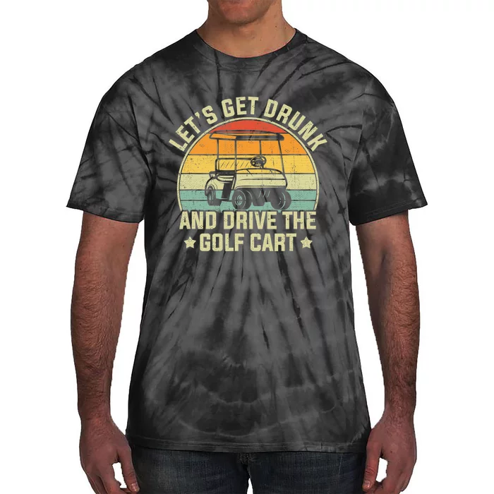 Let's Get Drunk And Drive Golf Cart Golfing Enthusiast Meme Tie-Dye T-Shirt