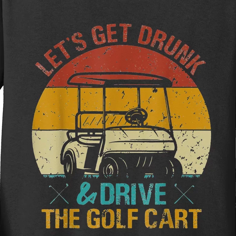 LET'S GET DRUNK AND DRIVE THE GOLF CART FUNNY Kids Long Sleeve Shirt