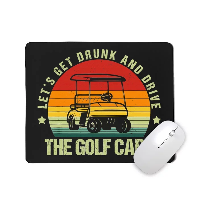 Lets Get Drunk And Drive The Golf Cart Apparel Funny Gift Mousepad