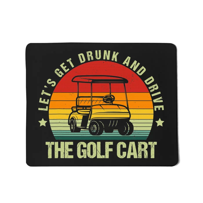 Lets Get Drunk And Drive The Golf Cart Apparel Funny Gift Mousepad