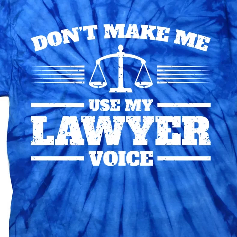 Lawyer Gift DonT Make Me Use My Lawyer Voice Gift Tie-Dye T-Shirt