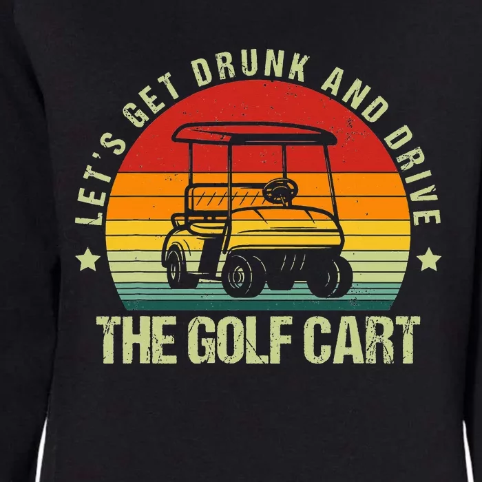 Let's Get Drunk And Drive The Golf Cart Apparel Funny Golf Womens California Wash Sweatshirt