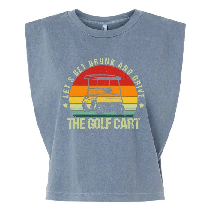 Let's Get Drunk And Drive The Golf Cart Apparel Funny Golf Garment-Dyed Women's Muscle Tee