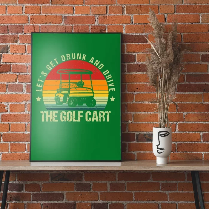 Let's Get Drunk And Drive The Golf Cart Apparel Funny Golf Poster