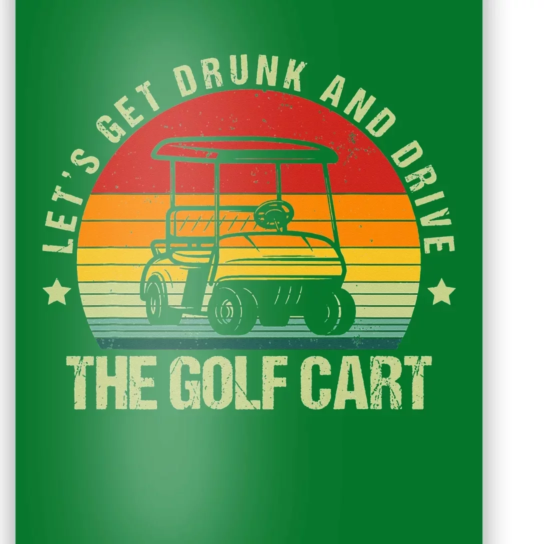 Let's Get Drunk And Drive The Golf Cart Apparel Funny Golf Poster