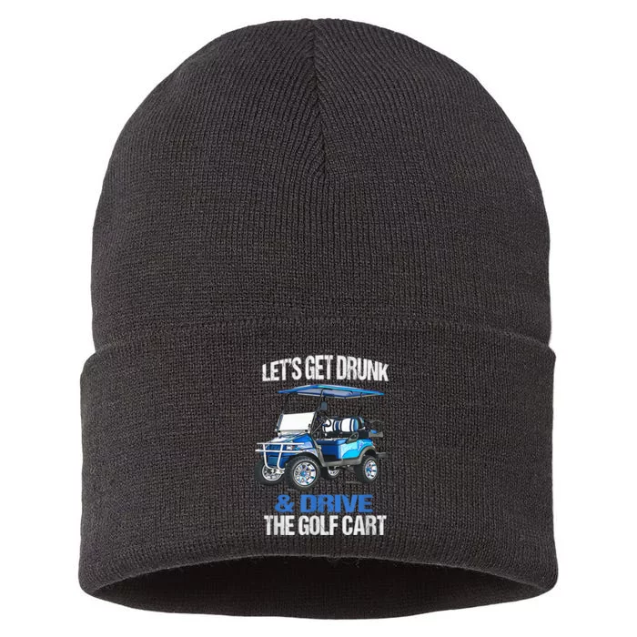 Lets Get Drunk And Drive The Golf Cart Apparel Funny Gift Sustainable Knit Beanie