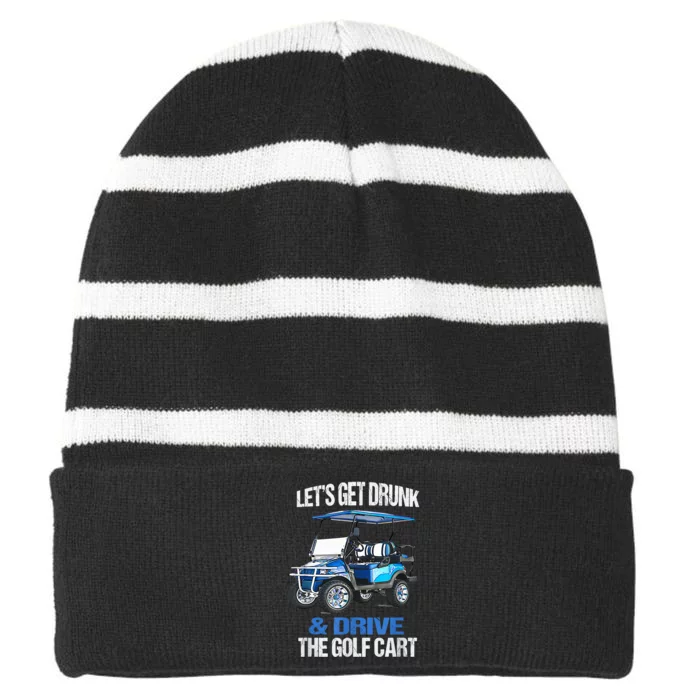 Lets Get Drunk And Drive The Golf Cart Apparel Funny Gift Striped Beanie with Solid Band