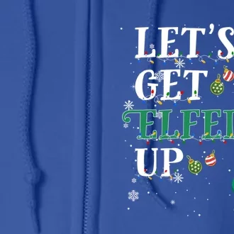 Let's Get Elfed Up Christmas Beer Elf Ing Wine Costume Gift Full Zip Hoodie