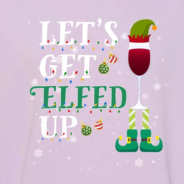 Let's Get Elfed Up Christmas Beer Elf Ing Wine Costume Gift Garment-Dyed Sweatshirt