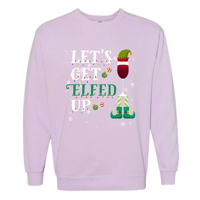 Let's Get Elfed Up Christmas Beer Elf Ing Wine Costume Gift Garment-Dyed Sweatshirt