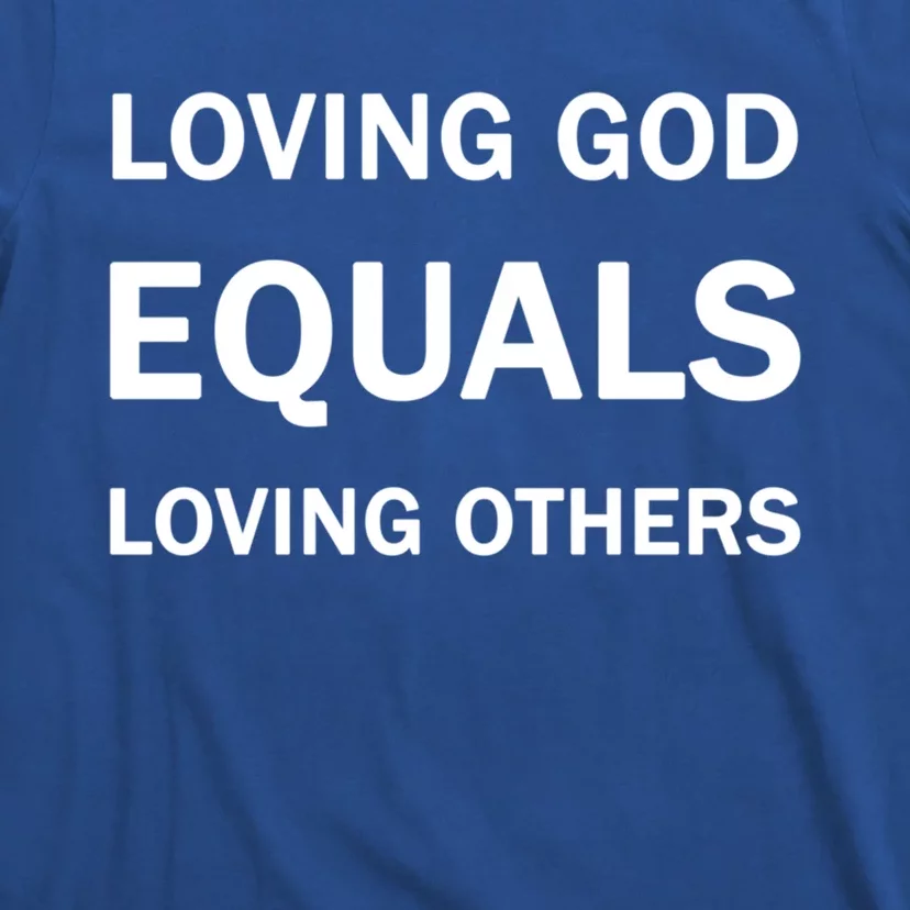 Loving God Equals Loving Others Love Your Neighboor Bible Cute Gift T-Shirt